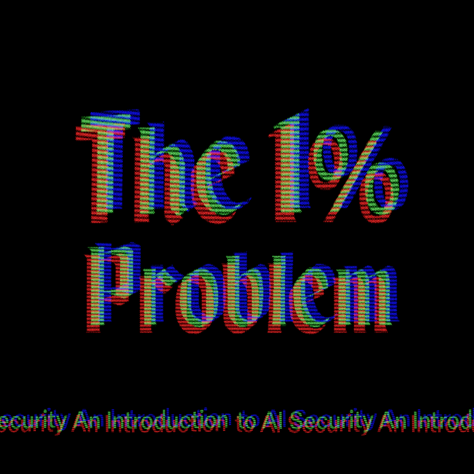 The 1% Problem: An Introduction to AI Security